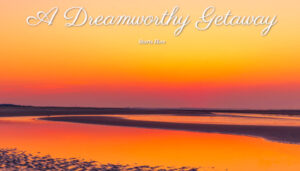 A Dreamworthy Getaway